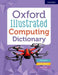 Oxford Illustrated Computing Dictionary by Oxford Dictionaries