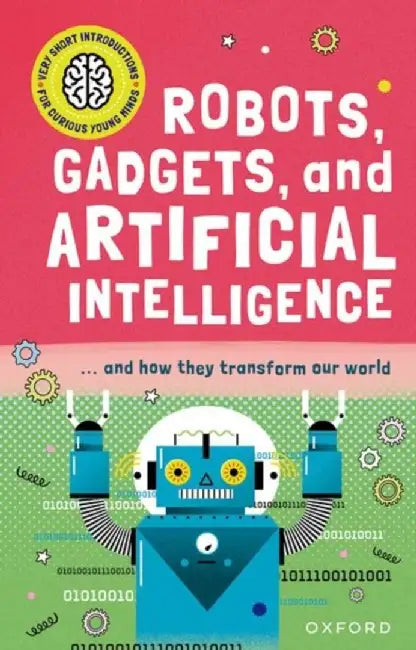 Very Short Introduction for Curious Young Minds: Robots, Gadgets, and Artificial Intelligence by Tom Jackson
