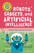 Very Short Introduction for Curious Young Minds: Robots, Gadgets, and Artificial Intelligence by Tom Jackson