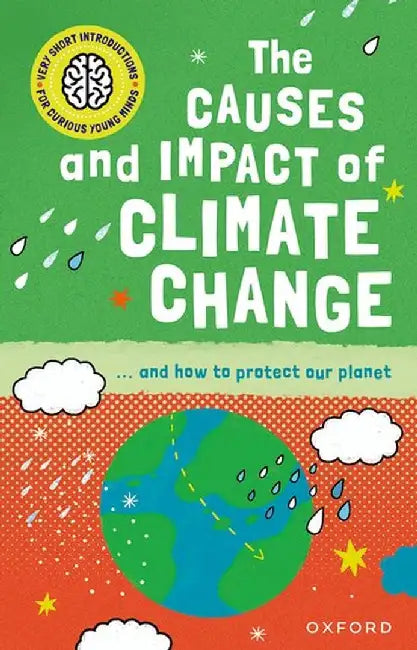 Very Short Introduction for Curious Young Minds: The Causes and Impact of Climate Change by Clive Gifford