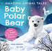 Amazing Animal Tales: Baby Polar Bear by Anne Rooney