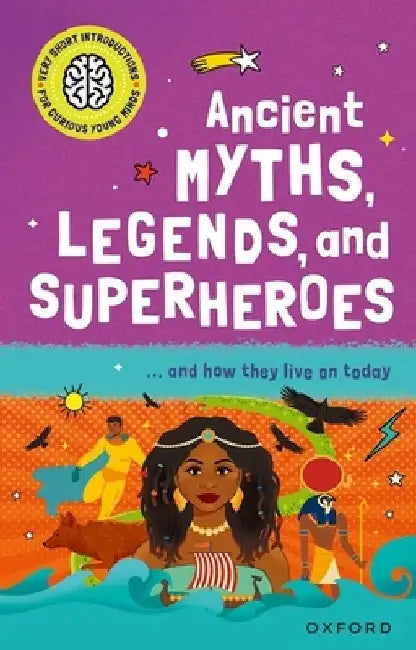 Very Short Introduction for Curious Young Minds: Ancient Myths, Legends and Superheroes by Dr Stephen Kershaw