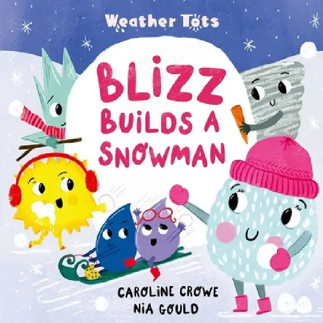Weather Tots: Blizz Builds a Snowman by Caroline Crowe