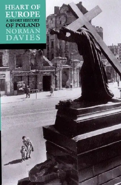 Heart of Europe: The Past in Poland's Present by Norman Davies