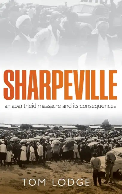 Sharpeville: An Apartheid Massacre and Its Consequences by Tom Lodge