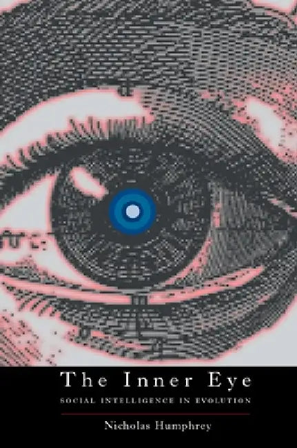 The Inner Eye: Social Intelligence in Evolution by Nicholas Humphrey, Mel Calman