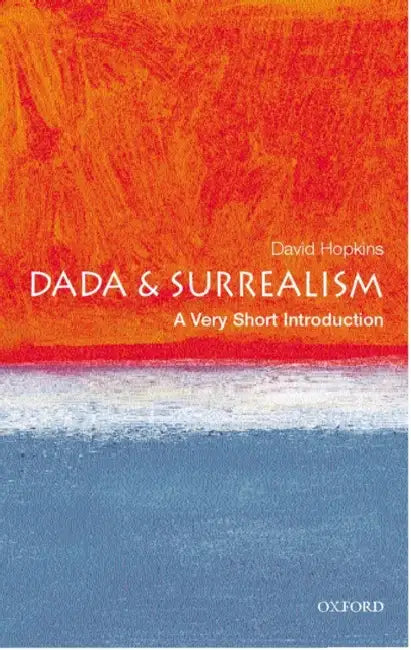Dada And Surrealism (VSI): Very Short Introduction by David Hopkins