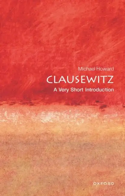 Clausewitz (VSI): Very Short Introduction by Michael Howard
