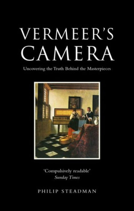 Vermeer's Camera: Uncovering the Truth Behind the Masterpieces