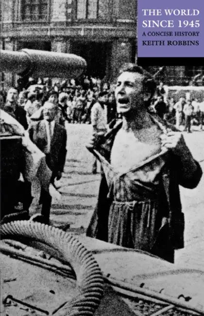 The World Since 1945: A Concise History by Keith Robbins