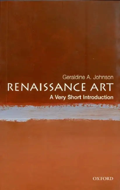 Renaissance Art (VSI): Very Short Introduction by Geraldine A Johnson