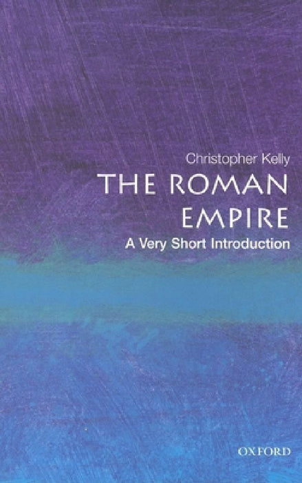 The Roman Empire: A Very Short Introduction by Kelly