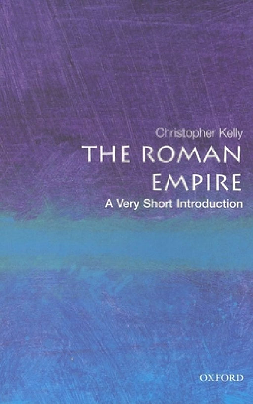 The Roman Empire: A Very Short Introduction by Kelly