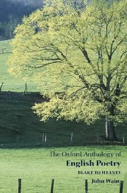 The Oxford Anthology of English Poetry: Volume II: Blake to Heaney by John Wain