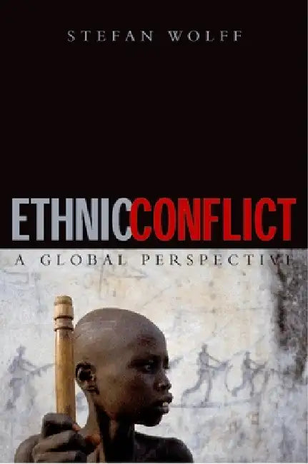 Ethnic Conflict: A Global Perspective by Stefan Wolff