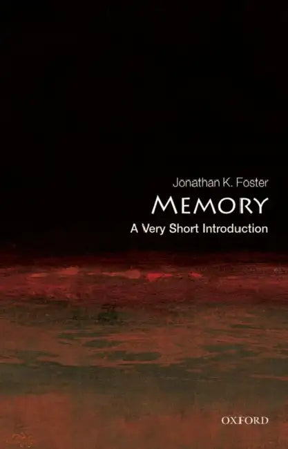 Memory: A Very Short Introduction by Jonathan K. Foster