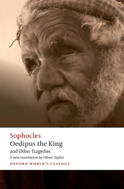 Oedipus the King and Other Tragedies: Oedipus the King, Aias, Philoctetes, Oedipus at Colonus by Sophocles