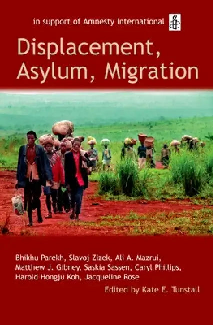 Displacement, Asylum, Migration: The Oxford Amnesty Lectures 2004 by Kate E. Tunstall