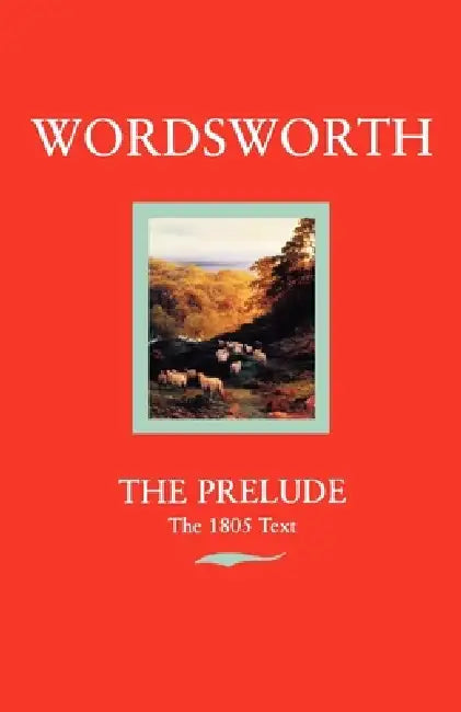 Wordsworth: The Prelude the 1805 Text by William Wordsworth, Ernest De Selincourt, Stephen Gill