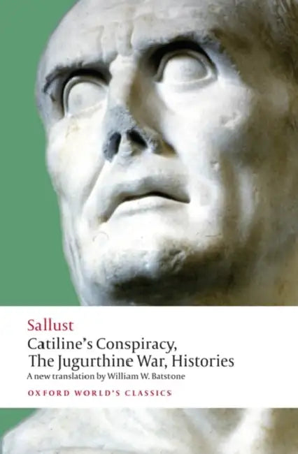 Catiline's Conspiracy, the Jugurthine War, Histories by Sallust
