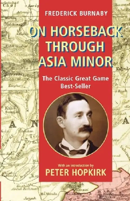 On Horseback Through Asia Minor by Frederick Burnaby, Peter Hopkirk, F. Burnaby