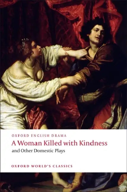 A Woman Killed with Kindness and Other Domestic Plays by Thomas Heywood