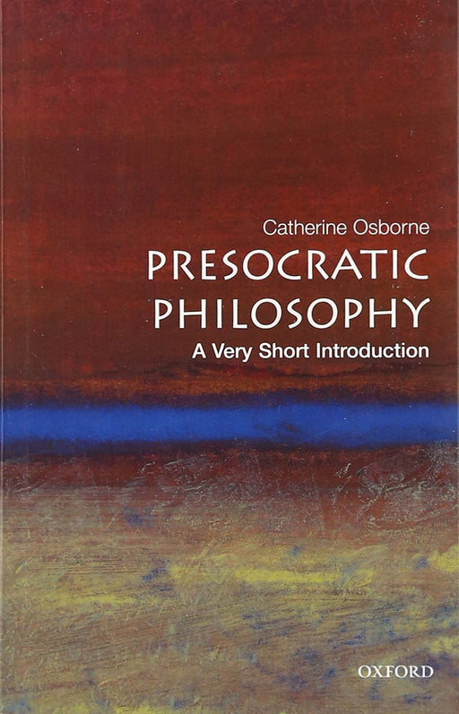 Presocratic Philosophy (VSI): . by Catherine Osborne