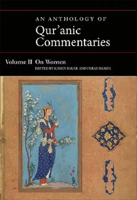 An Anthology of Qur'anic Commentaries, Volume II: On Women by Karen Bauer