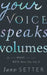 Your Voice Speaks Volumes: It's Not What You Say, But How You Say It by Jane Setter