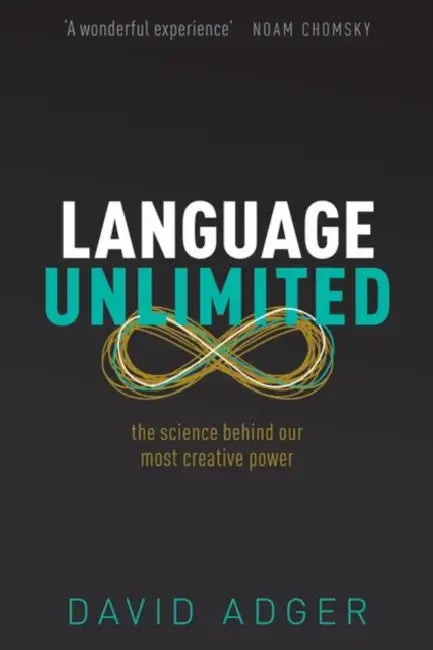 Language Unlimited: The Science Behind Our Most Creative Power by Adger, David