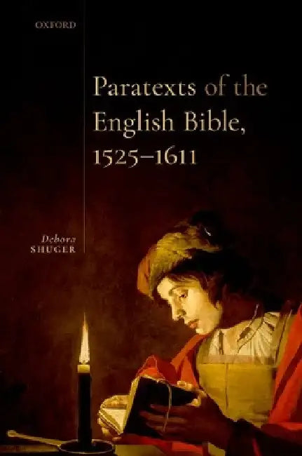 Paratexts of the English Bible, 1525-1611 by Debora Shuger