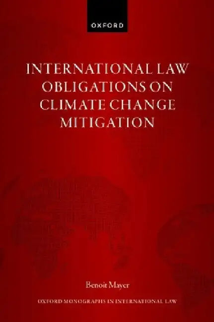 International Law Obligations on Climate Change Mitigation by Benoit Mayer