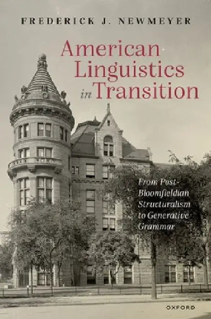American Linguistics in Transition: From Post-Bloomfieldian Structuralism to Generative Grammar by Frederick J. Newmeyer