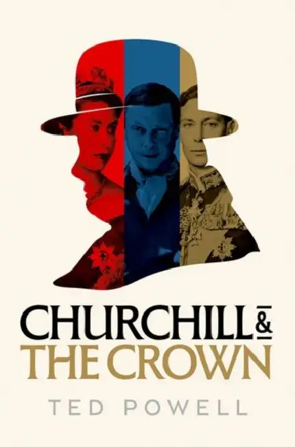 Churchill and the Crown by Ted Powell