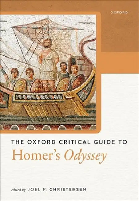 The Oxford Critical Guide to Homer's Odyssey by Joel P. Christensen