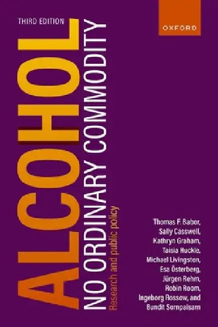 Alcohol: No Ordinary Commodity: Research and Public Policy by Thomas F. Babor