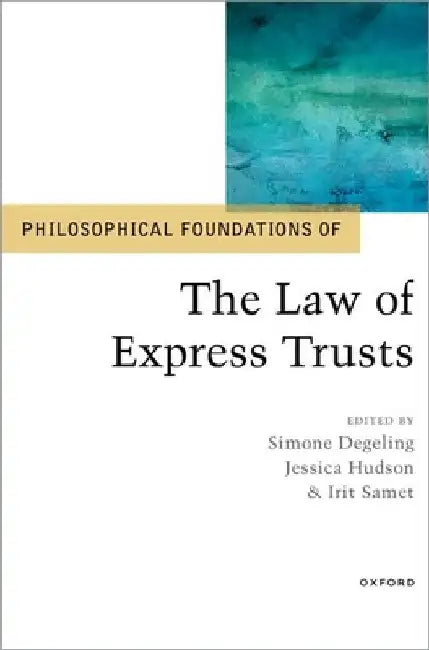 Philosophical Foundations of the Law of Express Trusts by Simone Degeling