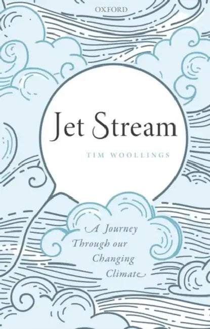 Jet Stream: A Journey Through our Changing Climate by Tim Woollings