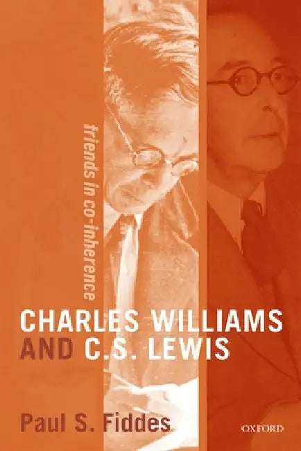 Charles Williams and C. S. Lewis: Friends in Co-Inherence by Paul Fiddes