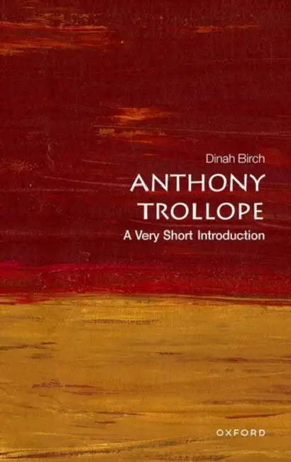 Anthony Trollope: A Very Short Introduction by Dinah Birch