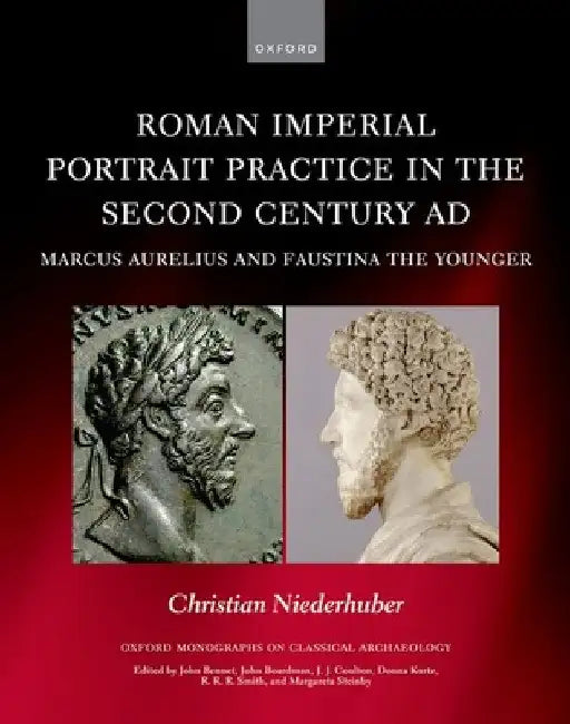 Roman Imperial Portrait Practice in the Second Century AD: Marcus Aurelius and Faustina the Younger by Christian Niederhuber