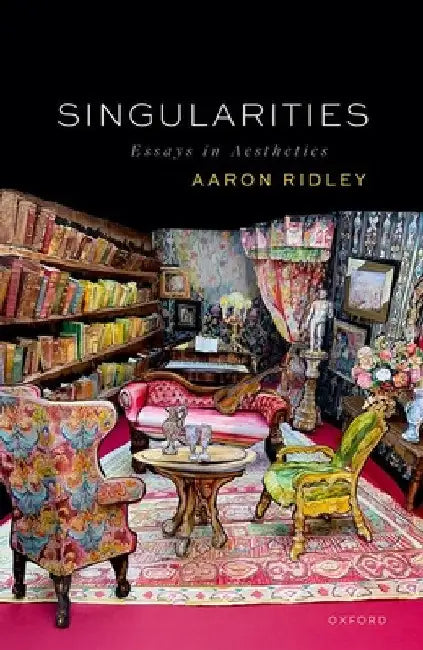 Singularities: Essays in Aesthetics by Aaron Ridley