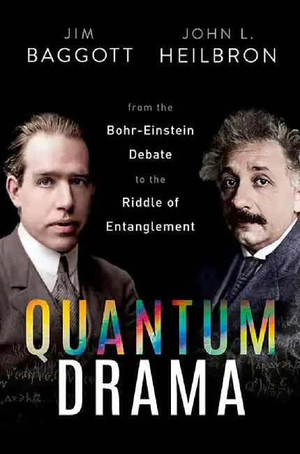 Quantum Drama: From the Bohr-Einstein Debate to the Riddle of Entanglement by Jim Baggott