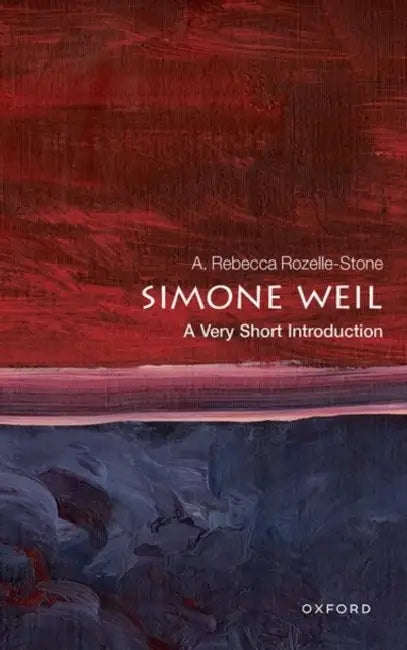 Simone Weil: A Very Short Introduction by A. Rebecca Rozelle-Stone