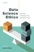 Data Science Ethics: Concepts, Techniques, and Cautionary Tales by David Martens