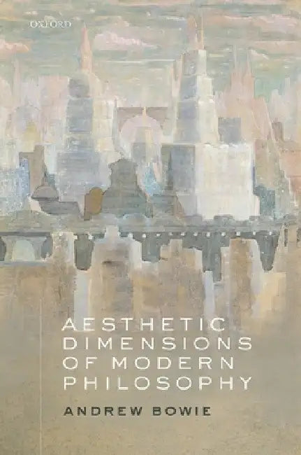 Aesthetic Dimensions of Modern Philosophy by Andrew Bowie