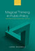 Magical Thinking in Public Policy: Why Naïve Ideals about Better Policymaking Persist in Cynical Times by John Boswell