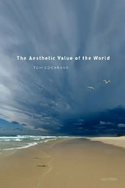 The Aesthetic Value of the World by Tom Cochrane