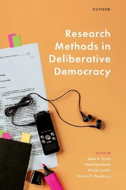 Research Methods in Deliberative Democracy by Selen A. Ercan