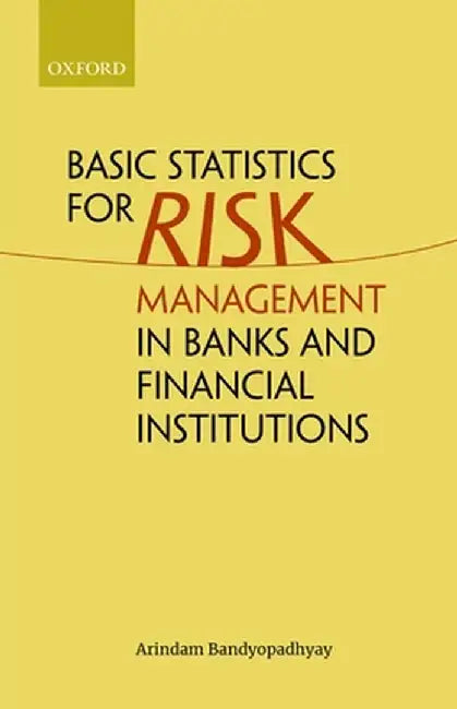 Basic Statistics for Risk Management in Banks and Financial Institutions by Arindam Bandyopadhyay